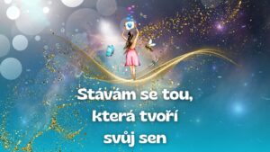 2.Stávám se tou, která tvoří svůj sen