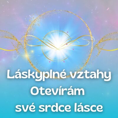 Láskyplné vztahy - Otevírám své srdce lásce