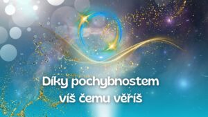 12.Díky pochybnostem víš, čemu věříš