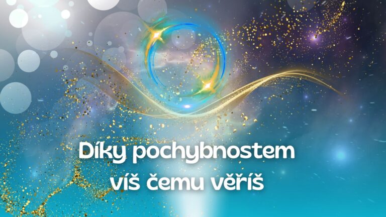 12.Díky pochybnostem víš, čemu věříš