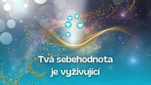 17.Tvá sebehodnota je vyživující
