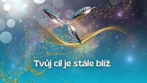 25.Tvůj cíl je stále blíž