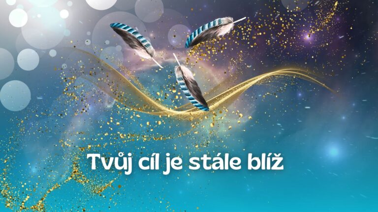 25.Tvůj cíl je stále blíž